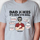 Dad Jokes It's How Eye Roll - Gift For Dad, Gift For Father's Day - Personalized Unisex T-shirt, Hoodie
