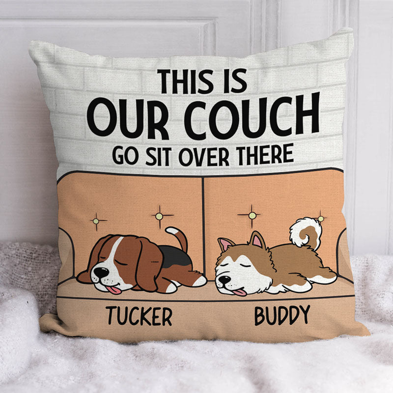 This Is Our Couch Sit Over There, Personalized Pillow, Custom Gift For Dog Lovers